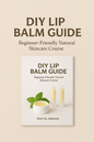 Lip Balm Making 101 - Digital Manual